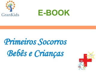 Primeiros Socorros
Bebês e Crianças
E-BOOK
 