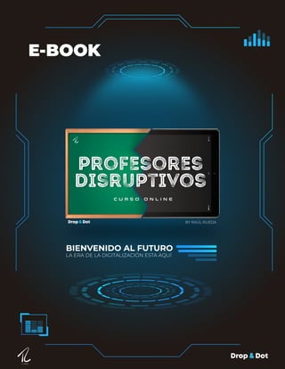 E-BOOK
BIENVENIDO AL FUTURO
LA ERA DE LA DIGITALIZACIÓN ESTA AQUÍ
 