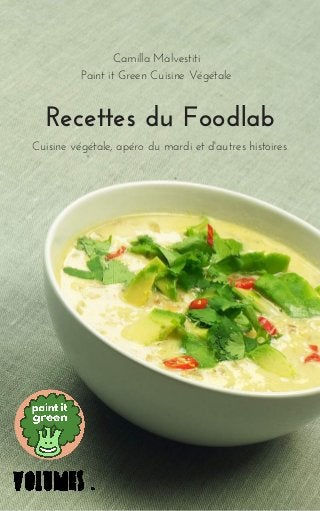 OCT12 14
Recettes du Foodlab
Cuisine végétale, apéro du mardi et d'autres histoires 
Camilla Malvestiti
Paint it Green Cuisine Végétale
 