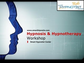 LOGO
Hypnosis & Hypnotherapy
Workshop
www.smarthipnotis.com
Smart Hypnotist Center
 