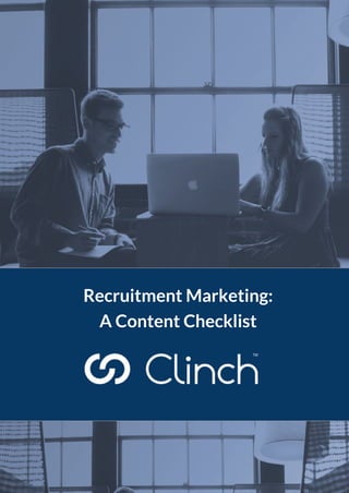 Recruitment Marketing:
A Content Checklist
 