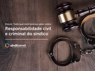 | 1
voltar para o índice
Ebook: Tudo que você precisa saber sobre
Responsabilidade civil
e criminal do síndico
 