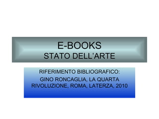 E-BOOKS STATO DELL’ARTE RIFERIMENTO BIBLIOGRAFICO: GINO RONCAGLIA, LA QUARTA RIVOLUZIONE, ROMA, LATERZA, 2010 