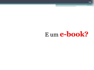 19




E um e-book?
 