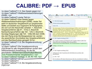 CALIBRE: PDF → EPUB
<p class="calibre2">1.5. Das Gesetz gegen</p>
<p class="calibre2">Wettbewerbsbeschränkungen
(GWB), </p>
<p class="calibre2">vierter Teil</p>
<p class="calibre2">Das Gesetz gegen
Wettbewerbsbeschränkungen (GWB), vierter Teil
steht im deutschen Vergaberecht an ranghöchster
Stelle und besteht aus insgesamt 39 Paragraphen,
die sich auf drei Abschnitte verteilen: 1. Abschnitt:
Vergabeverfahren (§§ 97 - 101b) 2. Abschnitt:
Nachprüfungsverfahren (§§ 102 - 124) 3. Abschnitt:
Sonstige Regelungen (§§ 125 - 129b) Mit dem GWB,
das den Rang eines Bundesgesetzes hat, werden
die wesentlichen Grundsätze des Vergabeverfahrens
und des Rechtsschutzes geregelt.16</p>
<p class="calibre2">1.6. Die Vergabeverordnung
(VgV)</p>
<p class="calibre2">Die Vergabeverordnung
(VgV)findet für alle Vergabeverfahren (außer dem
Sektorenbereich) Anwendung, für die die
geschätzten 16Heiermann/Zeiss/Kullack/Blaufuß.
Juris Praxiskommentar Vergaberecht 2. </p>
<p class="calibre2">Auflage, S. 29, Rn 154. </p>
<p class="calibre2">22</p>
<p class="calibre2"/>
<p class="calibre2">1.6. Die Vergabeverordnung
(VgV)</p>
 