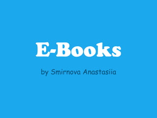 E-Books
by Smirnova Anastasiia
 