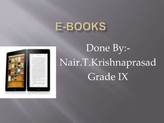 Done By:-
Nair.T.Krishnaprasad
Grade IX
 