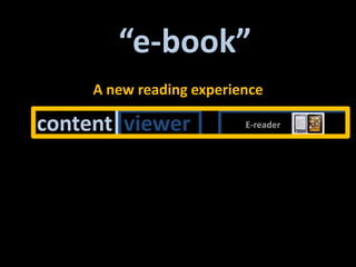 “e-book”A new readingexperiencecontentDistributioncontentviewerE-reader