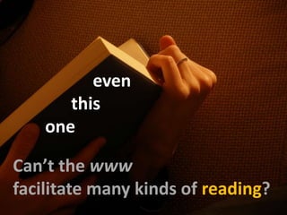 eventhisoneCan’tthewwwfacilitatemanykinds of reading?