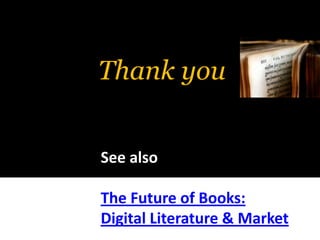 ThankyouSee alsoThe Future of Books:Digital Literature & Market