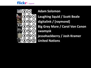 JoshBancroftAdam SolomonLaughingSquid / Scott Bealedigitalink / [raymond]Big Grey Mare / Carol Von Canonswamyskjessohackberry / Josh Kramersplorp / Grant HutchinsonUnitedNationsKaren Horton