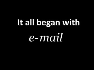 It all beganwith<br />mail<br />e-<br />