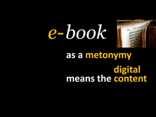 booke-as a metonymydigitalmeansthecontent
