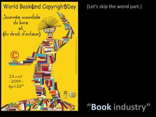 (              )(Let’sskiptheweird part.)(                      )“Bookindustry”