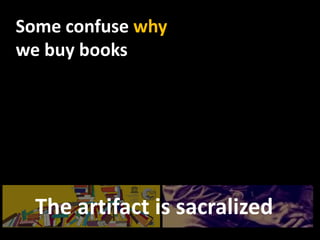 (              )Someconfusewhywebuybooks(                      )The artifact is sacralized