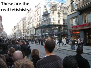 Thesearethereal fetishists