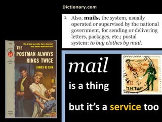 Dictionary.commailis a thingbutit’s a servicetoo