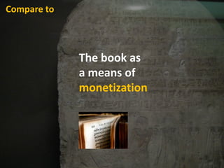 Compare to,[object Object],Thebook as ,[object Object],a means of ,[object Object],monetization,[object Object]