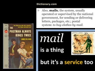 Dictionary.com,[object Object],mail,[object Object],is a thing,[object Object],butit’s a servicetoo,[object Object]