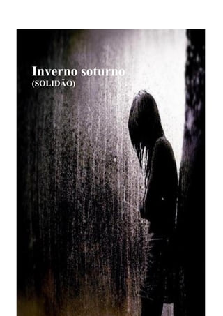 Inverno soturno
(SOLIDÃO)

 