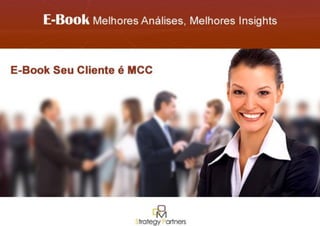 E-Book Seu Cliente eh MCC DOM Strategy Partners 2014| 1

 