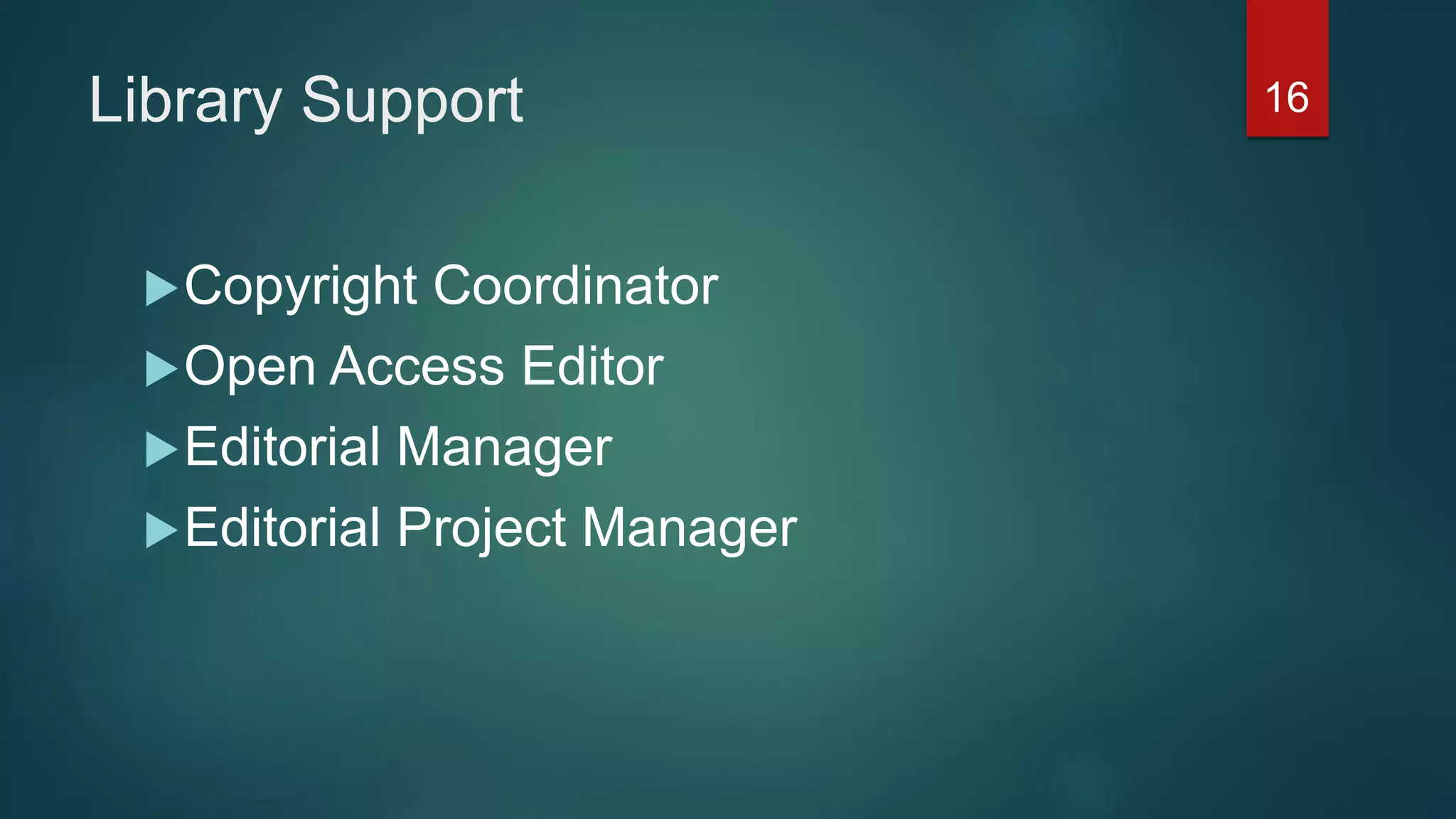 Library Support
Copyright Coordinator
Open Access Editor
Editorial Manager
Editorial Project Manager
16
 