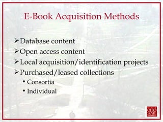 E-Book Acquisition Methods Database content Open access content Local acquisition/identification projects Purchased/leased collections Consortia Individual 