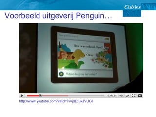 Voorbeeld uitgeverij Penguin… http://www.youtube.com/watch?v=jdExukJVUGI 