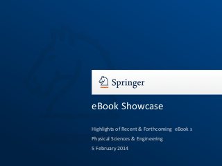 eBook Showcase
Highlights of Recent & Forthcoming eBook s
Physical Sciences & Engineering
5 February 2014

 