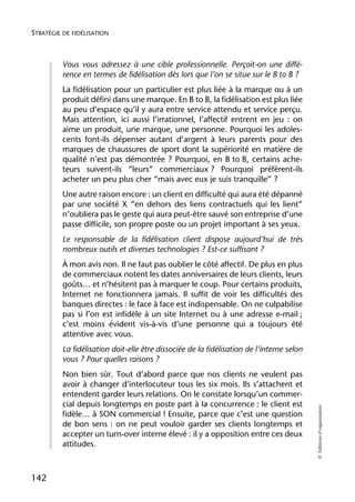 STRATÉGIE DE FIDÉLISATION



          Vous vous adressez à une cible professionnelle. Perçoit-on une diffé-
          rence en termes de fidélisation dès lors que l’on se situe sur le B to B ?
          La fidélisation pour un particulier est plus liée à la marque ou à un
          produit défini dans une marque. En B to B, la fidélisation est plus liée
          au peu d’espace qu’il y aura entre service attendu et service perçu.
          Mais attention, ici aussi l’irrationnel, l’affectif entrent en jeu : on
          aime un produit, une marque, une personne. Pourquoi les adoles-
          cents font-ils dépenser autant d’argent à leurs parents pour des
          marques de chaussures de sport dont la supériorité en matière de
          qualité n’est pas démontrée ? Pourquoi, en B to B, certains ache-
          teurs suivent-ils “leurs” commerciaux ? Pourquoi préfèrent-ils
          acheter un peu plus cher “mais avec eux je suis tranquille” ?
          Une autre raison encore : un client en difficulté qui aura été dépanné
          par une société X “en dehors des liens contractuels qui les lient”
          n’oubliera pas le geste qui aura peut-être sauvé son entreprise d’une
          passe difficile, son propre poste ou un projet important à ses yeux.
          Le responsable de la fidélisation client dispose aujourd’hui de très
          nombreux outils et diverses technologies ? Est-ce suffisant ?
          À mon avis non. Il ne faut pas oublier le côté affectif. De plus en plus
          de commerciaux notent les dates anniversaires de leurs clients, leurs
          goûts… et n’hésitent pas à marquer le coup. Pour certains produits,
          Internet ne fonctionnera jamais. Il suffit de voir les difficultés des
          banques directes : le face à face est indispensable. On ne culpabilise
          pas si l’on est infidèle à un site Internet ou à une adresse e-mail ;
          c’est moins évident vis-à-vis d’une personne qui a toujours été
          attentive avec vous.
          La fidélisation doit-elle être dissociée de la fidélisation de l’interne selon
          vous ? Pour quelles raisons ?
          Non bien sûr. Tout d’abord parce que nos clients ne veulent pas
          avoir à changer d’interlocuteur tous les six mois. Ils s’attachent et
          entendent garder leurs relations. On le constate lorsqu’un commer-
          cial depuis longtemps en poste part à la concurrence : le client est
                                                                                           © Éditions d’organisation




          fidèle… à SON commercial ! Ensuite, parce que c’est une question
          de bon sens : on ne peut vouloir garder ses clients longtemps et
          accepter un turn-over interne élevé : il y a opposition entre ces deux
          attitudes.



142
 