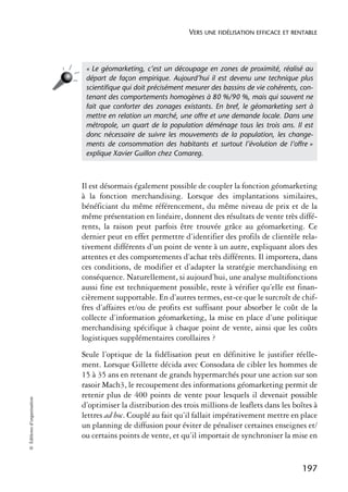 VERS UNE FIDÉLISATION EFFICACE ET RENTABLE




                             « Le géomarketing, c’est un découpage en zones de proximité, réalisé au
                             départ de façon empirique. Aujourd’hui il est devenu une technique plus
                             scientiﬁque qui doit précisément mesurer des bassins de vie cohérents, con-
                             tenant des comportements homogènes à 80 %/90 %, mais qui souvent ne
                             fait que conforter des zonages existants. En bref, le géomarketing sert à
                             mettre en relation un marché, une offre et une demande locale. Dans une
                             métropole, un quart de la population déménage tous les trois ans. Il est
                             donc nécessaire de suivre les mouvements de la population, les change-
                             ments de consommation des habitants et surtout l’évolution de l’offre »
                             explique Xavier Guillon chez Comareg.



                            Il est désormais également possible de coupler la fonction géomarketing
                            à la fonction merchandising. Lorsque des implantations similaires,
                            bénéficiant du même référencement, du même niveau de prix et de la
                            même présentation en linéaire, donnent des résultats de vente très diffé-
                            rents, la raison peut parfois être trouvée grâce au géomarketing. Ce
                            dernier peut en effet permettre d’identifier des profils de clientèle rela-
                            tivement différents d’un point de vente à un autre, expliquant alors des
                            attentes et des comportements d’achat très différents. Il importera, dans
                            ces conditions, de modifier et d’adapter la stratégie merchandising en
                            conséquence. Naturellement, si aujourd’hui, une analyse multifonctions
                            aussi fine est techniquement possible, reste à vérifier qu’elle est finan-
                            cièrement supportable. En d’autres termes, est-ce que le surcroît de chif-
                            fres d’affaires et/ou de profits est suffisant pour absorber le coût de la
                            collecte d’information géomarketing, la mise en place d’une politique
                            merchandising spécifique à chaque point de vente, ainsi que les coûts
                            logistiques supplémentaires corollaires ?
                            Seule l’optique de la fidélisation peut en définitive le justifier réelle-
                            ment. Lorsque Gillette décida avec Consodata de cibler les hommes de
                            15 à 35 ans en retenant de grands hypermarchés pour une action sur son
                            rasoir Mach3, le recoupement des informations géomarketing permit de
                            retenir plus de 400 points de vente pour lesquels il devenait possible
© Éditions d’organisation




                            d’optimiser la distribution des trois millions de leaflets dans les boîtes à
                            lettres ad hoc. Couplé au fait qu’il fallait impérativement mettre en place
                            un planning de diffusion pour éviter de pénaliser certaines enseignes et/
                            ou certains points de vente, et qu’il importait de synchroniser la mise en


                                                                                                    197
 