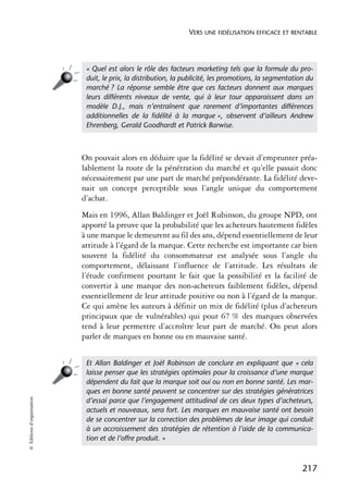 VERS UNE FIDÉLISATION EFFICACE ET RENTABLE




                             « Quel est alors le rôle des facteurs marketing tels que la formule du pro-
                             duit, le prix, la distribution, la publicité, les promotions, la segmentation du
                             marché ? La réponse semble être que ces facteurs donnent aux marques
                             leurs différents niveaux de vente, qui à leur tour apparaissent dans un
                             modèle D.J., mais n’entraînent que rarement d’importantes différences
                             additionnelles de la ﬁdélité à la marque », observent d’ailleurs Andrew
                             Ehrenberg, Gerald Goodhardt et Patrick Barwise.



                            On pouvait alors en déduire que la fidélité se devait d’emprunter préa-
                            lablement la route de la pénétration du marché et qu’elle passait donc
                            nécessairement par une part de marché prépondérante. La fidélité deve-
                            nait un concept perceptible sous l’angle unique du comportement
                            d’achat.
                            Mais en 1996, Allan Baldinger et Joël Rubinson, du groupe NPD, ont
                            apporté la preuve que la probabilité que les acheteurs hautement fidèles
                            à une marque le demeurent au fil des ans, dépend essentiellement de leur
                            attitude à l’égard de la marque. Cette recherche est importante car bien
                            souvent la fidélité du consommateur est analysée sous l’angle du
                            comportement, délaissant l’influence de l’attitude. Les résultats de
                            l’étude confirment pourtant le fait que la possibilité et la facilité de
                            convertir à une marque des non-acheteurs faiblement fidèles, dépend
                            essentiellement de leur attitude positive ou non à l’égard de la marque.
                            Ce qui amène les auteurs à définir un mix de fidélité (plus d’acheteurs
                            principaux que de vulnérables) qui pour 67 % des marques observées
                            tend à leur permettre d’accroître leur part de marché. On peut alors
                            parler de marques en bonne ou en mauvaise santé.


                             Et Allan Baldinger et Joël Robinson de conclure en expliquant que « cela
                             laisse penser que les stratégies optimales pour la croissance d’une marque
                             dépendent du fait que la marque soit oui ou non en bonne santé. Les mar-
                             ques en bonne santé peuvent se concentrer sur des stratégies génératrices
© Éditions d’organisation




                             d’essai parce que l’engagement attitudinal de ces deux types d’acheteurs,
                             actuels et nouveaux, sera fort. Les marques en mauvaise santé ont besoin
                             de se concentrer sur la correction des problèmes de leur image qui conduit
                             à un accroissement des stratégies de rétention à l’aide de la communica-
                             tion et de l’offre produit. »



                                                                                                         217
 