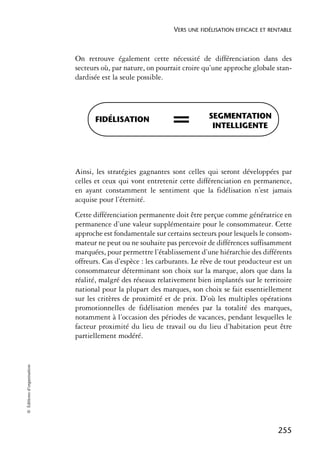 VERS UNE FIDÉLISATION EFFICACE ET RENTABLE



                            On retrouve également cette nécessité de différenciation dans des
                            secteurs où, par nature, on pourrait croire qu’une approche globale stan-
                            dardisée est la seule possible.




                                  FIDÉLISATION               =           SEGMENTATION
                                                                          INTELLIGENTE




                            Ainsi, les stratégies gagnantes sont celles qui seront développées par
                            celles et ceux qui vont entretenir cette différenciation en permanence,
                            en ayant constamment le sentiment que la fidélisation n’est jamais
                            acquise pour l’éternité.
                            Cette différenciation permanente doit être perçue comme génératrice en
                            permanence d’une valeur supplémentaire pour le consommateur. Cette
                            approche est fondamentale sur certains secteurs pour lesquels le consom-
                            mateur ne peut ou ne souhaite pas percevoir de différences suffisamment
                            marquées, pour permettre l’établissement d’une hiérarchie des différents
                            offreurs. Cas d’espèce : les carburants. Le rêve de tout producteur est un
                            consommateur déterminant son choix sur la marque, alors que dans la
                            réalité, malgré des réseaux relativement bien implantés sur le territoire
                            national pour la plupart des marques, son choix se fait essentiellement
                            sur les critères de proximité et de prix. D’où les multiples opérations
                            promotionnelles de fidélisation menées par la totalité des marques,
                            notamment à l’occasion des périodes de vacances, pendant lesquelles le
                            facteur proximité du lieu de travail ou du lieu d’habitation peut être
                            partiellement modéré.
© Éditions d’organisation




                                                                                                  255
 