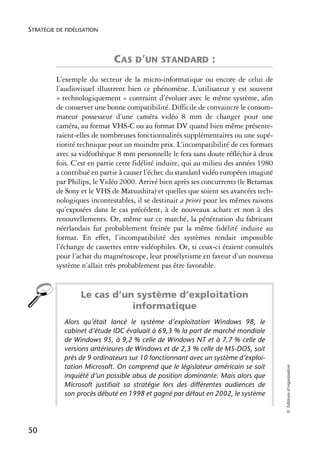 STRATÉGIE DE FIDÉLISATION



                             CAS D’UN STANDARD :
          L’exemple du secteur de la micro-informatique ou encore de celui de
          l’audiovisuel illustrent bien ce phénomène. L’utilisateur y est souvent
          « technologiquement » contraint d’évoluer avec le même système, afin
          de conserver une bonne compatibilité. Difficile de convaincre le consom-
          mateur possesseur d’une caméra vidéo 8 mm de changer pour une
          caméra, au format VHS-C ou au format DV quand bien même présente-
          raient-elles de nombreuses fonctionnalités supplémentaires ou une supé-
          riorité technique pour un moindre prix. L’incompatibilité de ces formats
          avec sa vidéothèque 8 mm personnelle le fera sans doute réfléchir à deux
          fois. C’est en partie cette fidélité induite, qui au milieu des années 1980
          a contribué en partie à causer l’échec du standard vidéo européen imaginé
          par Philips, le Vidéo 2000. Arrivé bien après ses concurrents (le Betamax
          de Sony et le VHS de Matsushita) et quelles que soient ses avancées tech-
          nologiques incontestables, il se destinait a priori pour les mêmes raisons
          qu’exposées dans le cas précédent, à de nouveaux achats et non à des
          renouvellements. Or, même sur ce marché, la pénétration du fabricant
          néerlandais fut probablement freinée par la même fidélité induite au
          format. En effet, l’incompatibilité des systèmes rendait impossible
          l’échange de cassettes entre vidéophiles. Or, si ceux-ci étaient consultés
          pour l’achat du magnétoscope, leur prosélytisme en faveur d’un nouveau
          système n’allait très probablement pas être favorable.


                  Le cas d’un système d’exploitation
                             informatique
            Alors qu’était lancé le système d’exploitation Windows 98, le
            cabinet d’étude IDC évaluait à 69,3 % la part de marché mondiale
            de Windows 95, à 9,2 % celle de Windows NT et à 7,7 % celle de
            versions antérieures de Windows et de 2,3 % celle de MS-DOS, soit
            près de 9 ordinateurs sur 10 fonctionnant avec un système d’exploi-
            tation Microsoft. On comprend que le législateur américain se soit
                                                                                        © Éditions d’organisation




            inquiété d’un possible abus de position dominante. Mais alors que
            Microsoft justifiait sa stratégie lors des différentes audiences de
            son procès débuté en 1998 et gagné par défaut en 2002, le système




50
 