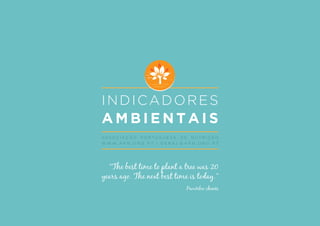 INDICADORES
A M B I E N T A I S
A S S O C I A Ç Ã O P O R T U G U E S A D E N U T R I Ç Ã O
W W W . A P N . O R G . P T | G E R A L @ A P N . O R G . P T
“The best time to plant a tree was 20
years ago. The next best time is today.”
Provérbio chinês
 