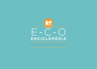 E-C-O
ENCICLOPÉDIA
A S S O C I A Ç Ã O P O R T U G U E S A D E N U T R I Ç Ã O
W W W . A P N . O R G . P T | G E R A L @ A P N . O R G . P T
 