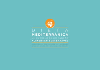 D I E T A
M E D I T E R R Â N I C A
U M E X E M P L O D E U M P A D R Ã O
A L I M E N T A R S U S T E N T Á V E L
A S S O C I A Ç Ã O P O R T U G U E S A D E N U T R I Ç Ã O
W W W . A P N . O R G . P T | G E R A L @ A P N . O R G . P T
 