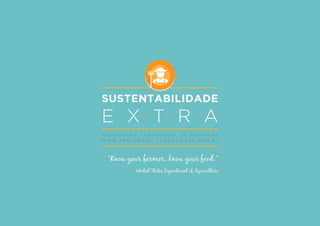 SUSTENTABILIDADE
E X T R A
A S S O C I A Ç Ã O P O R T U G U E S A D E N U T R I Ç Ã O
W W W . A P N . O R G . P T | G E R A L @ A P N . O R G . P T
“Know your farmer, know your food.”
United States Department of Agriculture
 