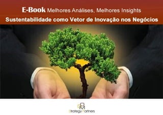 E-Book Sustentabilidade como Vetor de Inovação nos Negócios DOM Strategy Partners 2011| 1
 