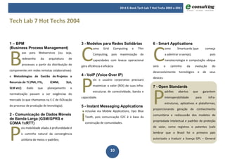 2011 E-Book Tech Lab 7 Hot Techs 2003 a 2011



Tech Lab 7 Hot Techs 2004




                                                    C                                                       C
1 – BPM                                             3 - Modelos para Redes Solidárias                       6 - Smart Applications




B
(Business Process Management)                                omo      Grid       Computing   e     Thin                omo      Smartcards (que         começa
         ase    para   Webservices   (ou    seja,            Computing,      pois    maximização    de                 a adentrar o varejo),                 pois
         redesenho      da   arquitetura      de             capacidades com leveza operacional                        nanotecnologia e computação ubíqua
         processos a partir da distribuição de      gera eficiência e eficácia                              será       o   caminho      da      evolução       do
componentes em redes remotas colaborativas)                                                                 desenvolvimento       tecnológico    e     de    seus




                                                    P
e Metodologias de Gestão de Projetos e              4 - VoIP (Voice Over IP)
                                                                                                            devices.
                                                             ois o usuário corporativo precisará
Recursos de TI (PMI, ITIL,    ICMM,         SLA,




                                                                                                            P
                                                             maximizar o valor (ROI) de suas infra-         7 - Open Standards
SLM etc);      dado    que   planejamento      e
                                                             estruturas de conectividade, banda e                      adrões    abertos       que     garantem
normatização passam a ser exigências do
                                                    capacidade.                                                        interoperabilidade       para        infra-
mercado (o que chamamos na E-C de ISOização
                                                                                                                       estruturas, aplicativos e plataformas,
do processo de produção de tecnologia);             5 - Instant Messaging Applications


                                                    i
                                                                                                            proporcionando geração de conhecimento
                                                        nclusive via Mobile Applications, tipo Blue
2 - Comunicação de Dados Móveis                                                                             comunitária e rediscussão dos modelos de
                                                        Tooth, pois comunicação C2C é à base da
de Banda Larga (GSM/GPRS e
                                                                                                            propriedade intelectual e padrões de proteção




P
CDMA 1xRTT)                                             construção de comunidades.
        ois mobilidade aliada à profundidade é                                                              de valor, como registros e patentes (vale

        o caminho natural da convergência                                                                   lembrar que o Brasil foi o primeiro país

        utilitária de meios e padrões;                                                                      autorizado a traduzir a licença GPL – General


                                                                             10
 