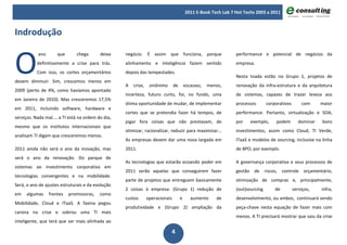 2011 E-Book Tech Lab 7 Hot Techs 2003 a 2011



Indrodução


O
           ano       que       chega       deixa    negócio. É assim que funciona, porque                       performance e potencial de negócios da
           definitivamente a crise para trás.       alinhamento e inteligência fazem sentido                    empresa.
           Com isso, os cortes orçamentários        depois das tempestades.
                                                                                                                Nesta toada estão no Grupo 1, projetos de
devem diminuir. Sim, crescemos menos em
                                                    A   crise,    sinônimo      de       escassez,   menos,     renovação da infra-estrutura e da arquitetura
2009 (perto de 4%, como havíamos apontado
                                                    incerteza, futuro curto, foi, no fundo, uma                 de sistemas, capazes de trazer leveza aos
em Janeiro de 2010). Mas cresceremos 17,5%
                                                    ótima oportunidade de mudar, de implementar                 processos       corporativos       com      maior
em 2011, incluindo software, hardware e
                                                    cortes que se pretendia fazer há tempos, de                 performance. Portanto, virtualização e SOA,
serviços. Nada mal.... a TI está na ordem do dia,
                                                    jogar fora coisas que não prestavam, de                     por    exemplo,     podem         dominar   bons
mesmo que os institutos internacionais que
                                                    otimizar, racionalizar, reduzir para maximizar...           investimentos, assim como Cloud, TI Verde,
analisam TI digam que cresceremos menos.
                                                    As empresas devem dar uma nova largada em                   ITaaS e modelos de sourcing, inclusive na linha
2011 ainda não será o ano da inovação, mas          2011.                                                       de BPO, por exemplo.
será o ano da renovação. Do parque de
                                                    As tecnologias que estarão ecoando poder em                 A governança corporativa e seus processos de
sistemas ao investimento corporativo em
                                                    2011 serão aquelas que conseguirem fazer                    gestão de riscos, controle orçamentário,
tecnologias convergentes e na mobilidade.
                                                    parte de projetos que entreguem basicamente                 otimização de compras e, principalmente,
Será, o ano de ajustes estruturais e da evolução
                                                    2 coisas à empresa: (Grupo 1) redução de                    (out)sourcing       de         serviços,    infra,
em    algumas    frentes   promissoras,    como
                                                    custos       operacionais        e      aumento     de      desenvolvimento, ou ambos, continuará sendo
Mobilidade, Cloud e ITaaS. A faxina pegou
                                                    produtividade e (Grupo 2) ampliação da                      peça-chave nesta equação de fazer mais com
carona na crise e sobrou uma TI mais
                                                                                                                menos. A TI precisará mostrar que saiu da crise
inteligente, que terá que ser mais alinhada ao

                                                                             4
 