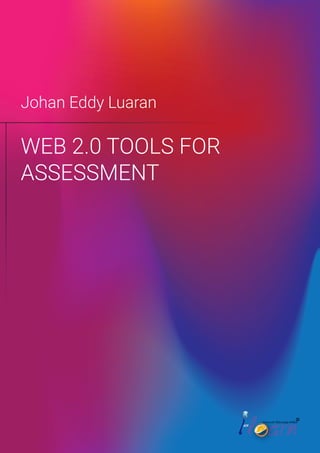 WEB 2.0 TOOLS FOR
ASSESSMENT
Johan Eddy Luaran
Universiti Teknologi MARA
R
 