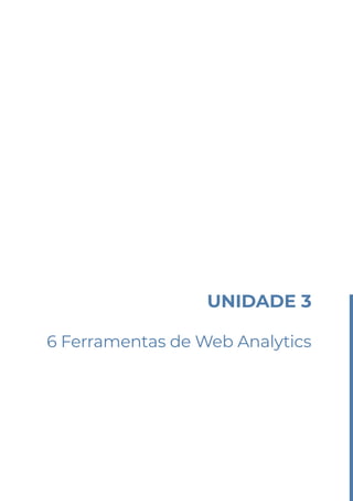 UNIDADE 3
6 Ferramentas de Web Analytics
 