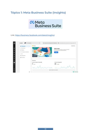 66
Tópico 1: Meta Business Suite (Insights)
Link: https://business.facebook.com/latest/insights/
59
Unidade 5 - Social Analytics (Facebook,
Instagram e Youtube)
Tópico 1: Meta Business Suite (Insights)
Link: https://business.facebook.com/latest/insights/
 