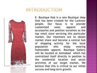 E- Boutique Hub is a new Boutique shop
that has been created for the Lucknow
people. Our focus is to provide
customized we...
