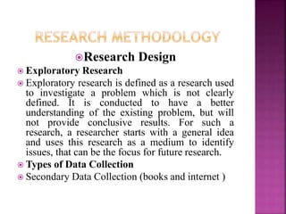Research Design
 Exploratory Research
 Exploratory research is defined as a research used
to investigate a problem whic...