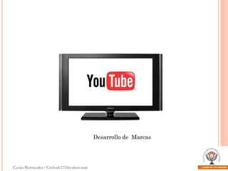 Desarrollo de Marcas

Carlos Hernández / Carlosh777@yahoo.com

 