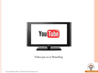 Video que es el Branding

Carlos Hernández / Carlosh777@yahoo.com

 