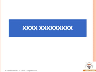 XXXX XXXXXXXXX

Carlos Hernández / Carlosh777@yahoo.com

 