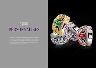 Jaubalet Paris vous propose également des collections adaptables
en fonction de vos goûts. Une expérience digitale unique et originale
vous permet de personnaliser le bijou de votre choix. Choisissez votre
pierre centrale (diamant, rubis, émeraude, saphir,..), le type d’or ou
de platine et le pavage qui vous convient.
BIJOUX
personnalisés
 